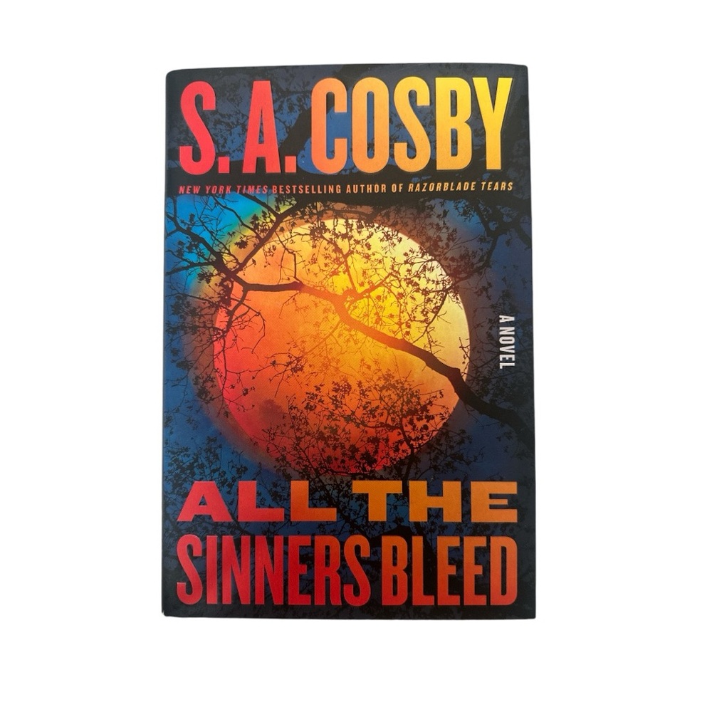 ALL THE SINNERS BLEED A Novel by S.A. Cosby